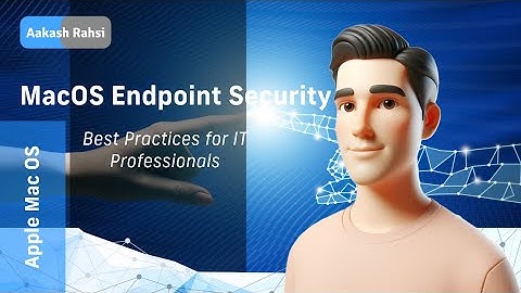 MacOS Endpoint Security: Comprehensive Best Practices for IT Professionals