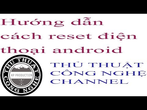 hướng dẫn cách reset điện thoại android | Thủ Thuật Công Nghệ Channel