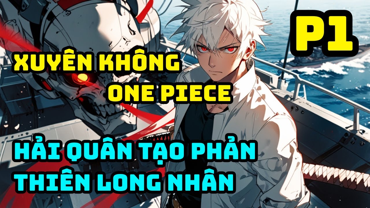 P1 | Xuyên Không One Piece Ta Hải Quân Tạo Phản Thiên Long Nhân | Sư Tử Vàng Shiki Liều Mạng