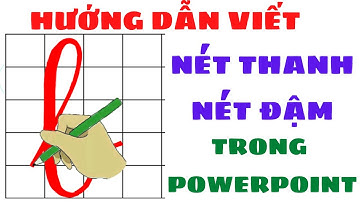 Tạo nét chữ Thanh Đậm kèm bàn tay chữ viết trong Powerpoint | Nguyễn Huệ