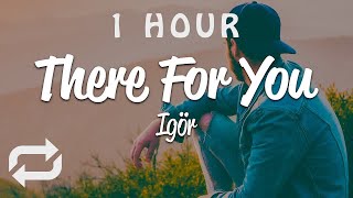 [1 HOUR 🕐 ] Igör - There for you (Lyrics)