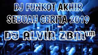 DJ AKHIR SEBUAH CERITA MUSIK NYA MAKIN PAGI MAKIN TINGGI TERBARU 2019 - ALVIN ZBM' Feat DENNY ZBM™