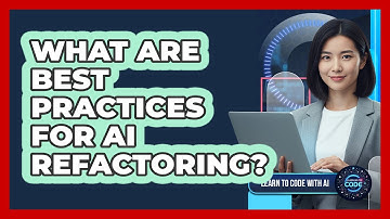 What Are Best Practices For AI Refactoring?