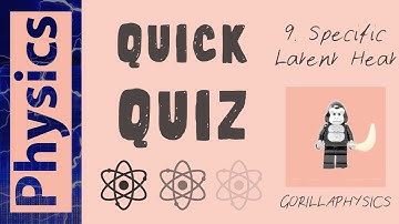 Specific Latent Heat Quick Quiz - GCSE Physics Matter 9