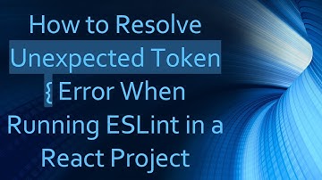 How to Resolve Unexpected Token { Error When Running ESLint in a React Project
