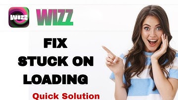How To Fix And Solve Stuck On Loading On Wizz App | Easy Fix