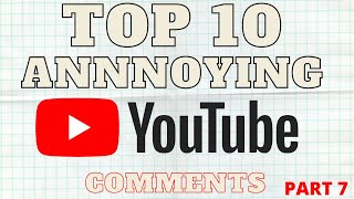 Top 10 Annoying YouTube Comments Part 7