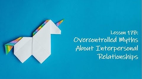 RO DBT - Lesson 17B - Overcontrolled Myths About Interpersonal Relationships