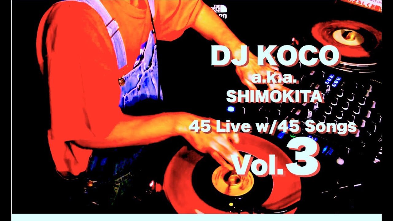 45 Live w45 Songs Vol 3  DJ KOCO aka SHIMOKITA