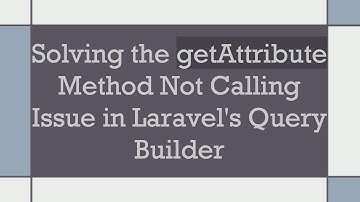 Solving the getAttribute Method Not Calling Issue in Laravel