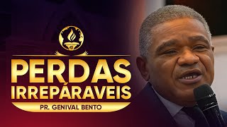 IRREPARABLE LOSSES | Pastor Genival Bento