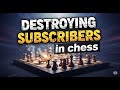 Destroying subscribers in chess | live | Trygle