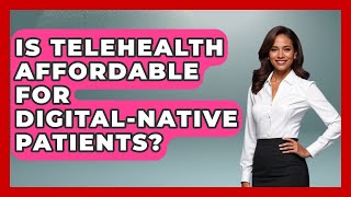 Is Telehealth Affordable for Digital-Native Patients? | Gen Z Telehealth Guide News