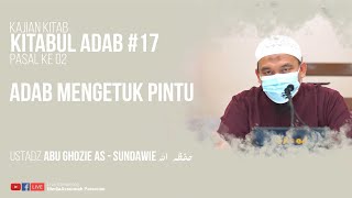 ADAB MENGETUK PINTU | USTADZ ABU GHOZIE AS - SUNDAWIE  HAFIDZAHULLAH