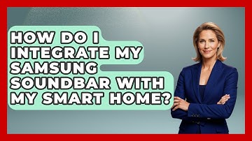 How Do I Integrate My Samsung Soundbar With My Smart Home? - NextGen Viewing and Audio