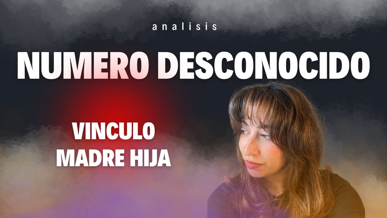Número Desconocido: vínculo madre-hija | Análisis psicológico