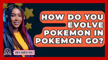 How Do You Evolve Pokemon In Pokemon Go? - Video Gamers Vault