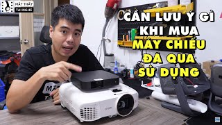 Lưu ý gì khi mua máy chiếu cũ, máy chiếu đã qua sử dụng