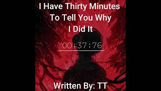 I Have Thirty Minutes To Tell You Why I Did It #horrorstories #horror #horrortok