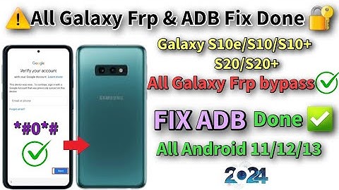 ⚠️All Galaxy Frp & ADB Fix done 🔐 Galaxy S10e /S10/S10+/S20/S20+ Frp bypass Android 11,12,13-2024