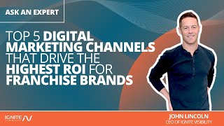 Top 5 Digital Marketing Channels That Drive the Highest ROI for Franchise Brands