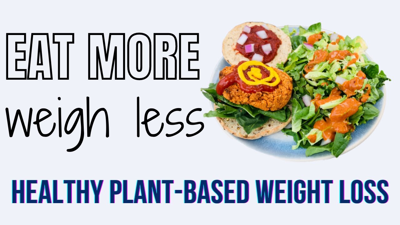 HEALTHY VEGAN WEIGHT LOSS TIPS / Eat More Weigh Less Plant-Based/ Whole Food Plant-Based Weight Loss