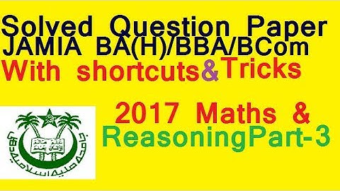 Solved Question Paper of BA(H)/BBA/B Com JAMIA 2017 MAths& REASONING