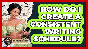 How Do I Create A Consistent Writing Schedule?