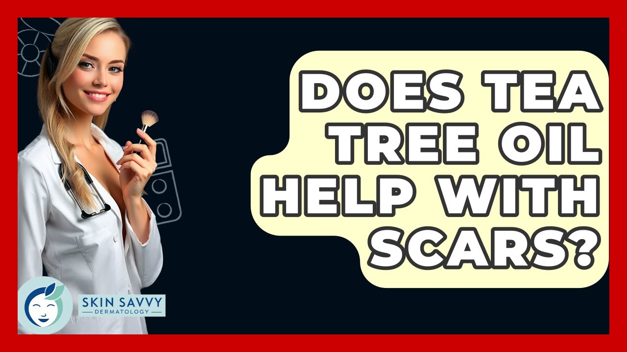 Does Tea Tree Oil Help With Scars? - Skin Savvy Dermatology