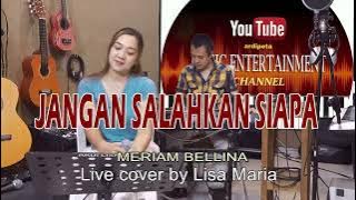 Jangan salahkan siapa - Meriam bellina ( Live cover by Lisa Maria)