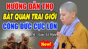 Phật Dạy Cách Thọ BÁT QUAN TRAI GIỚI Tại Nhà Đem Lại Công Đức Rất Lớn (NÊN NGHE) - SC Giác Lệ Hiếu