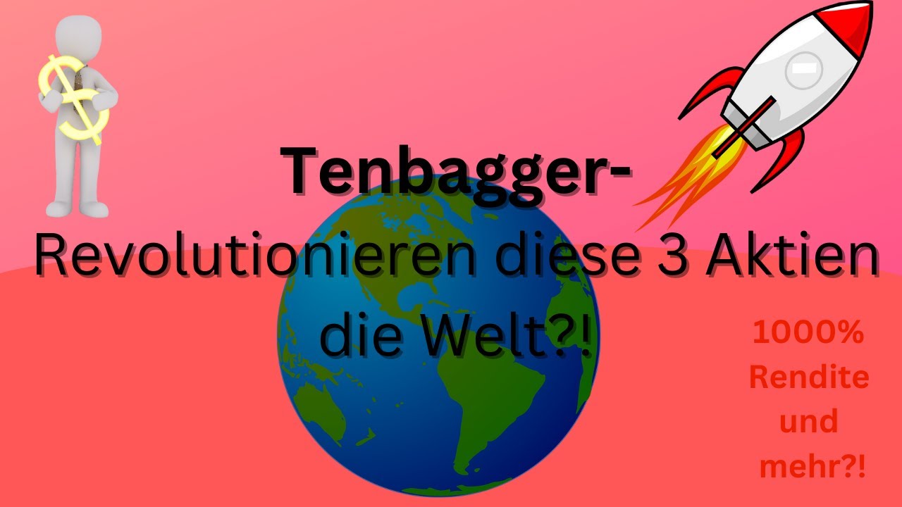 Tenbagger 2023- Revolutionieren diese 3 Unternehmen die Welt?! - YouTube