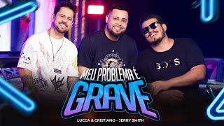 Lucca & Cristiano Feat. Jerry Smith - Meu Problema É Grave Videoclipe Oficial