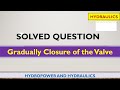 Gradually closure of the Valve Solved Question
