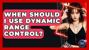 When Should I Use Dynamic Range Control? - Electronic Mix Masters