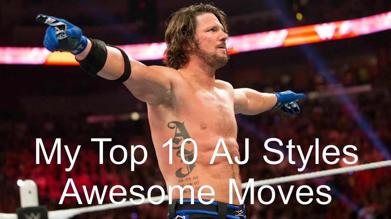 My AJ Styles Top 10 Awesome Moves (WWE only) YouTube