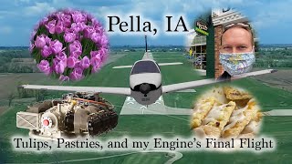 Flying to Pella - Tulips, pastries, and the final flight of my IO 520 engine