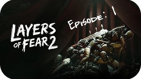 Layers of Fear 2 Ep. 1: Building the Character