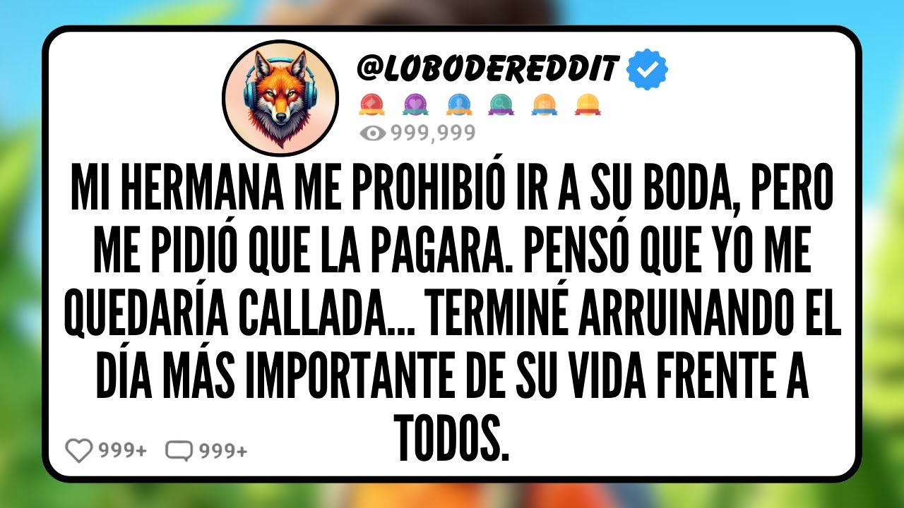 Mi HERMANA me Prohibió Ir a Su Boda, pero me Pidió que la Pagara. Pensó que Yo me Quedaría Callada…