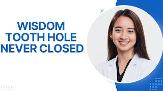 Wisdom Tooth Hole Never Closed: Top Advises After Surgery