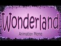 Wonderland | Animation Meme