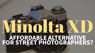 An Affordable 35mm Film Camera For Street Photography? Minolta XD11/XD/XD7 Review with Sample Images An Affordable 35mm Film Camera For Street Photography? Minolta XD11/XD/XD7 Review with Sample Images