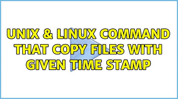 Unix & Linux: Command that copy files with given time stamp (3 Solutions!!)