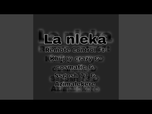 La nleka (feat. Khujoy crazy, cosmatic, Ssgosh 73 & Azimalekere) class=