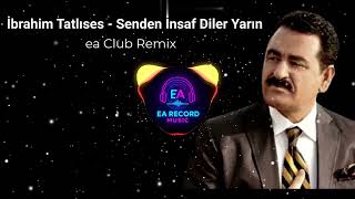 İbrahim Tatlıses - Senden İnsaf Diler Yarın (ea Club Remix)