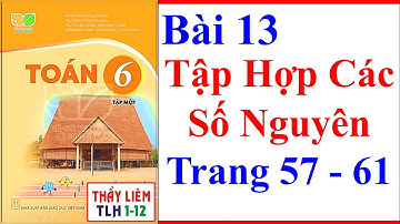 Toán Lớp 6 Bài 13 | Tập Hợp Các Số Nguyên | Trang 57 - 61 | Kết Nối Tri Thức