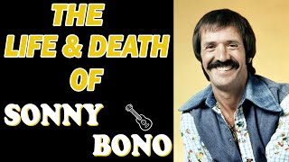 The Life & Death of SONNY BONO