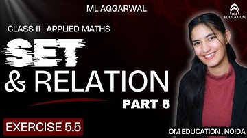 Class 11 Applied Maths – Sets & Relations | Part 5 | Exercise 5.5