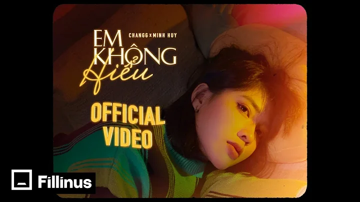 Changg | Em Khng Hiu | Official Video (ft Minh Huy)
