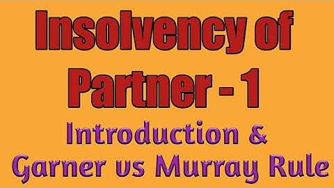 Insolvency of Partner: 1 Introduction & Garner vs Murray for B.COM, M.COM, CA, CWA, CS, CPA, CMA.